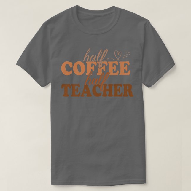 1st Day Of School Half Coffee Half Teacher Inspira T-Shirt (Design vorne)