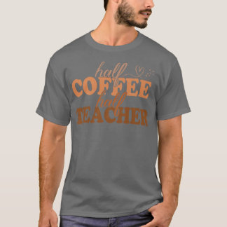 1st Day Of School Half Coffee Half Teacher Inspira T-Shirt