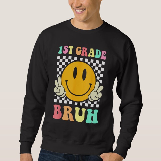 1st Grade Bruh  Smile Groovy First Day Back To Sch Sweatshirt (Vorderseite)