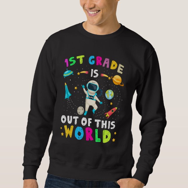 1st Grade Is Out Of This World Astronaut Back to S Sweatshirt (Vorderseite)