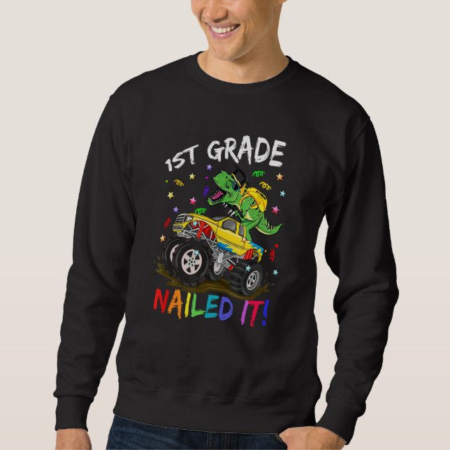 1St Grade Nailed It Dinosaur Truck Last Day Of Sch Sweatshirt (Vorderseite)