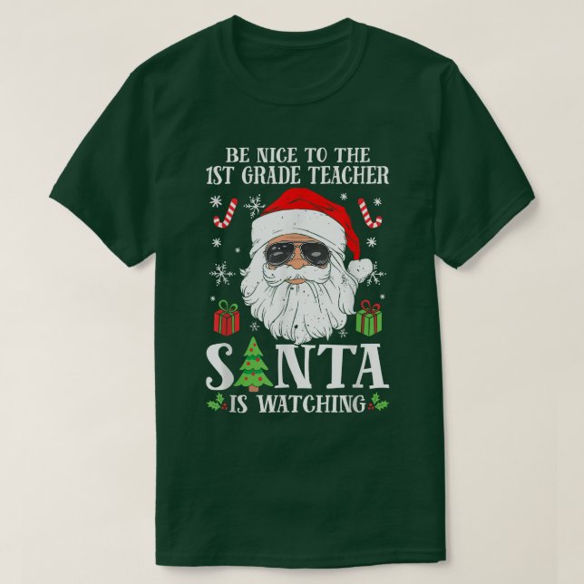 1st Grade Teacher Be Nice To The Teacher Santa Is  T-Shirt (Design vorne)