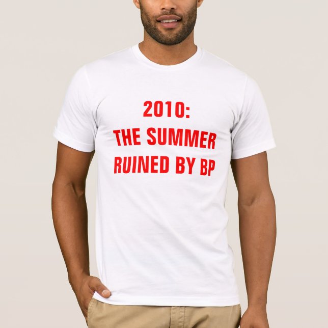 2010: DER SOMMER RUINIERT DURCH BP T-Shirt (Vorderseite)