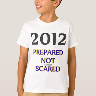2012 ohne Angst vorbereitet T-Shirt