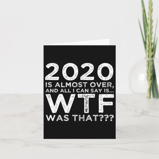 2020 Is Almost Over Wtf Was That_ Funny New Year's Karte (Vorderseite)