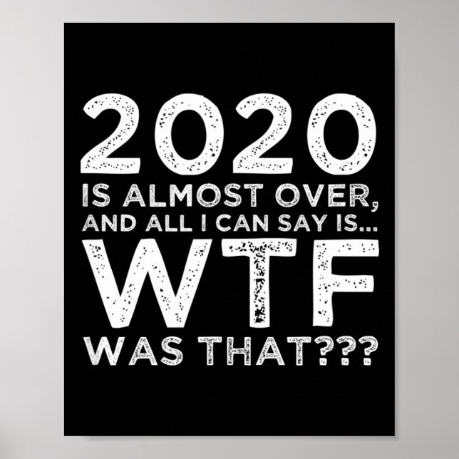 2020 Is Almost Over Wtf Was That_ Funny New Year's Poster (Vorne)