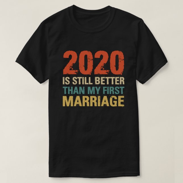 2020 ist immer noch besser als meine erste Ehe Vin T-Shirt (Design vorne)