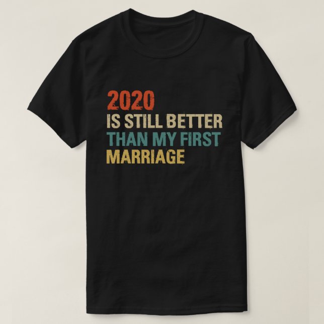 2020 ist immer noch besser als meine erste Ehe Vin T-Shirt (Design vorne)