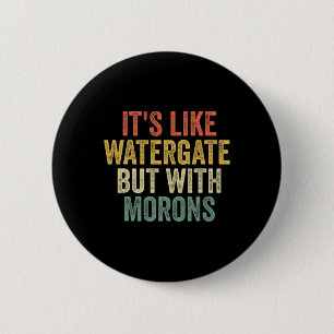 2020 It&#';s wie Watergate, aber mit Morons Anti T Button