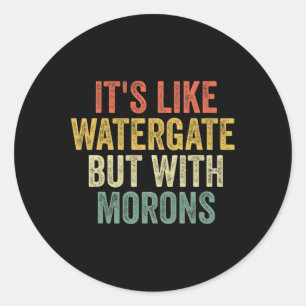 2020 It&#';s wie Watergate, aber mit Morons Anti T Runder Aufkleber