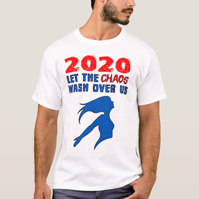 "2020: Lass das Chaos über uns" T-Shirt (Vorderseite)