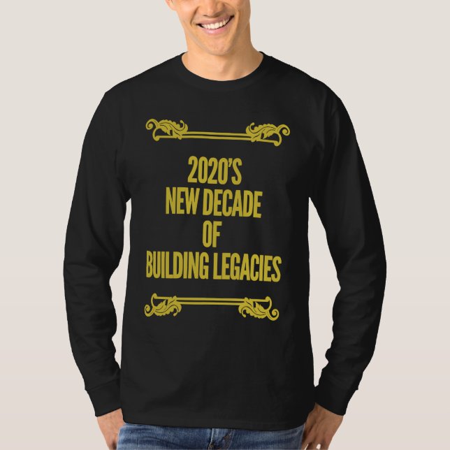 2020 NEW DECADE OF BUILDING NEW LEGACIES T IDEA T-Shirt (Vorderseite)