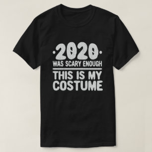 2020 war Beängstigend genug, das ist mein Kostüm T-Shirt