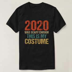 2020 war Beängstigend genug, das ist mein Kostüm T-Shirt