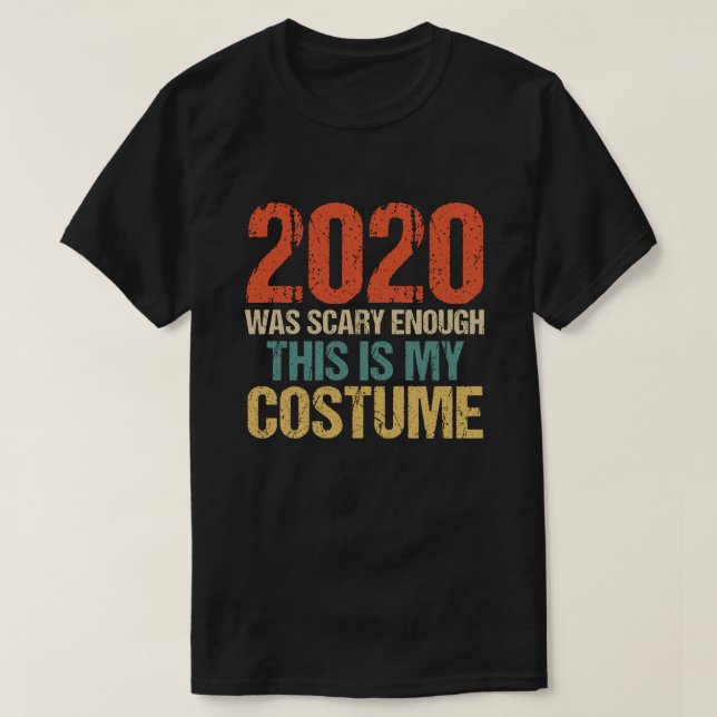 2020 war Beängstigend genug, das ist mein Kostüm T-Shirt (Design vorne)