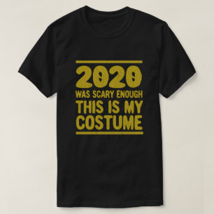 2020 war Beängstigend genug, das ist mein Kostüm T-Shirt