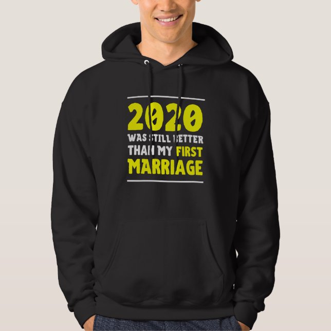 2020 Was Still Better Than My First Marriage  Divo Hoodie (Vorderseite)