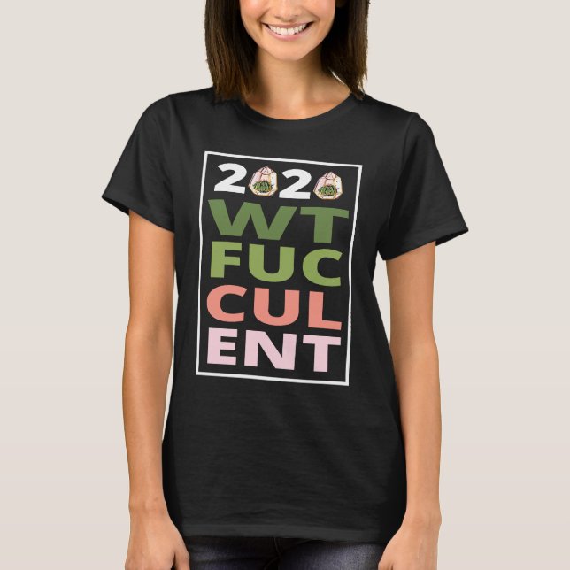 2020 What The Fucculent Cactus Succulents   Garden T-Shirt (Vorderseite)