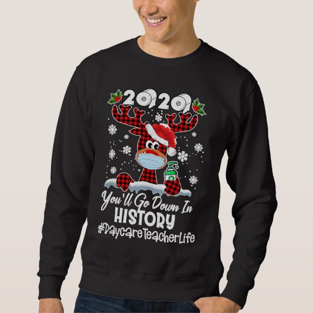 2020 You'll Go Down In History Daycare Teacher Lif Sweatshirt (Vorderseite)