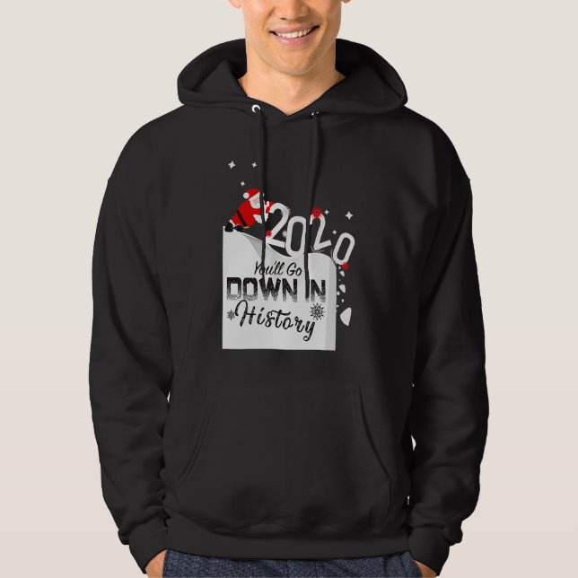 2020 You'll Go Down In History Santa Pushing Off C Hoodie (Vorderseite)