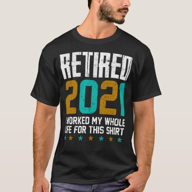 2021 habe ich mein ganzes Leben dafür gearbeitet T-Shirt (Vorderseite)