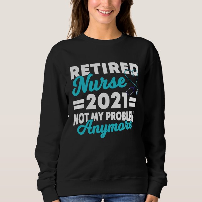 2021 Nurse Im Ruhestand Saying Retirement Sweatshirt (Vorderseite)