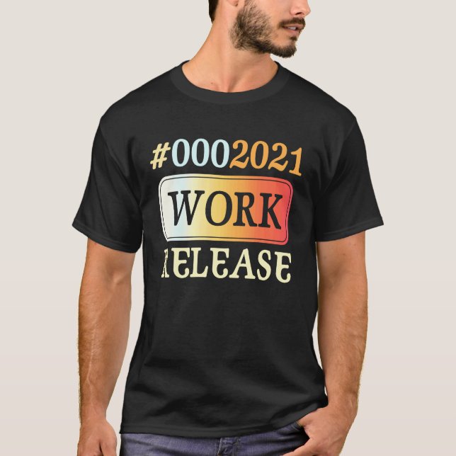 2021 Work Release Retirement Retired T-Shirt (Vorderseite)