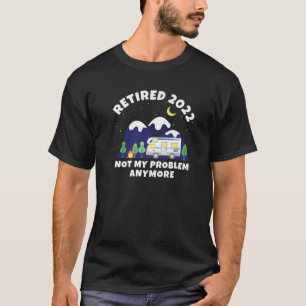 2022 erledigt - Nicht mein Problem mehr Motorhome T-Shirt