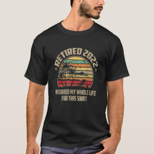 2022 habe ich mein ganzes Leben dafür gearbeitet T-Shirt