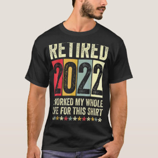 2022 habe ich mein ganzes Leben dafür gearbeitet T-Shirt