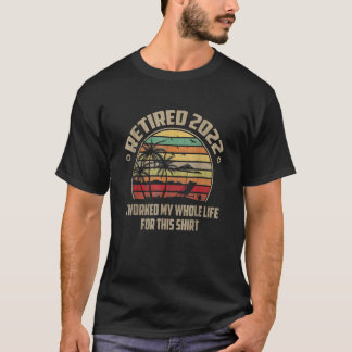 2022 habe ich mein ganzes Leben lang gearbeitet T-Shirt