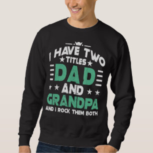 2022 habe ich zwei Titel Vater und Papaw I Rock si Sweatshirt