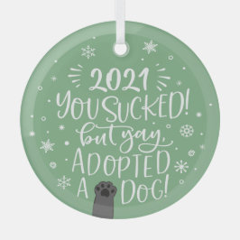 2022 sind zum Kotzen, aber adoptiert einen Hund Sp Ornament Aus Glas