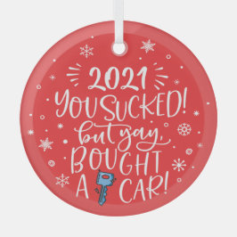 2022 sind zum Kotzen, aber Sie haben ein Auto geka Ornament Aus Glas