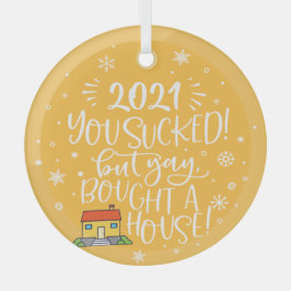 2022 sind zum Kotzen, aber Sie haben ein Haus geka Ornament Aus Glas