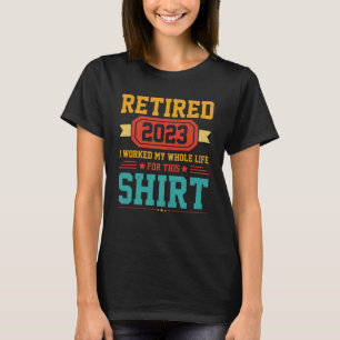 2023 arbeitete ich das ganze Leben dafür T-Shirt