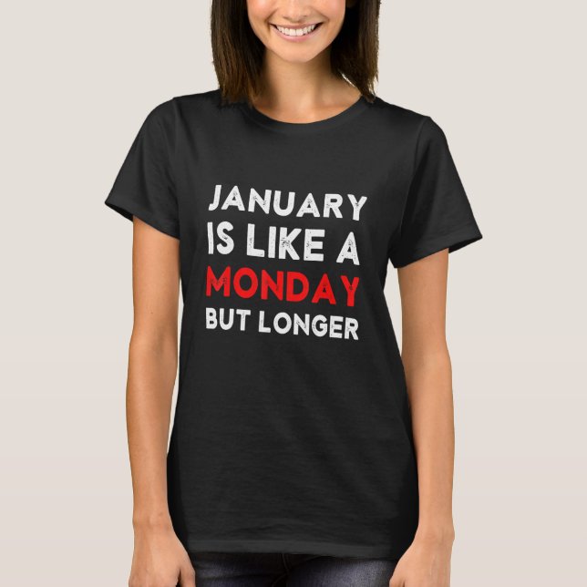 2023 January is Like a Monday But Longer Hate Mond T-Shirt (Vorderseite)