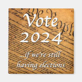 2024 abstimmen, wenn wir noch Wahlen haben Magnet