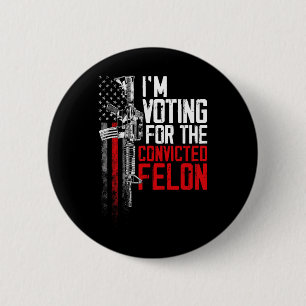 2024 Verurteilter Felon - Ich stimme für verurteil Button