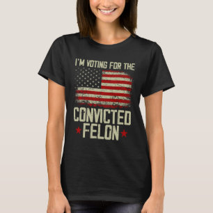 2024 Verurteilter Felon - Ich stimme für verurteil T-Shirt