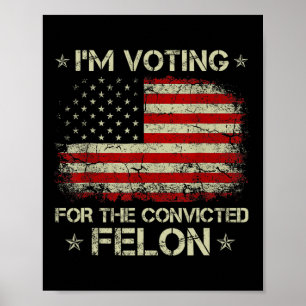 2024 Verurteilter Felon I'm Voting Verurteilte Fel Poster