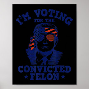 2024 Verurteilter Felon I'm Voting Verurteilte Fel Poster