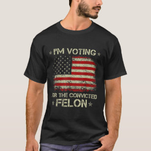 2024 Verurteilter Felon I'm Voting Verurteilte Fel T-Shirt