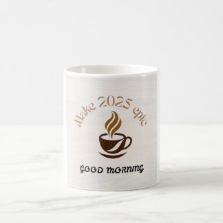 2025 Epic Good Morning Kaffeetasse