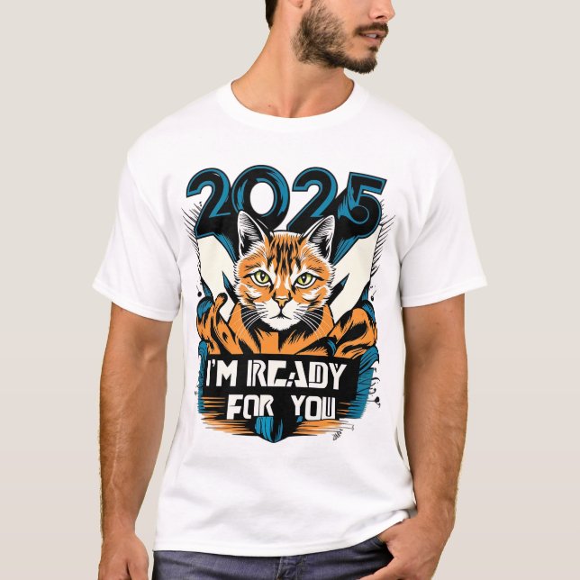 2025 - Ich bin bereit für Sie T-Shirt (Vorderseite)