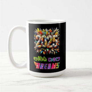2025 mit neuen Träumen Kaffeetasse