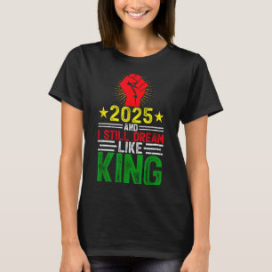 2025 Und ich träume noch wie König Martin Luther M T-Shirt
