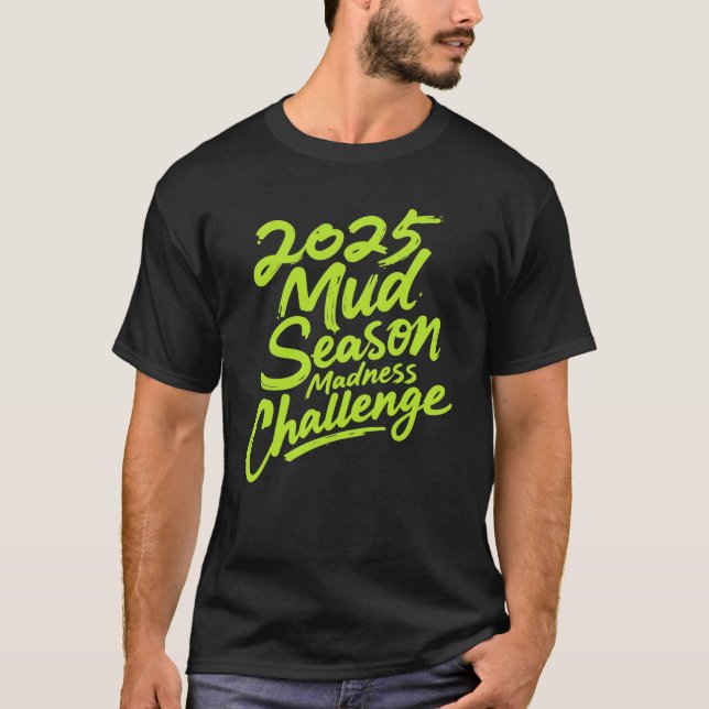 2025: Wahnsinn in der Mud Season T-Shirt (Vorderseite)