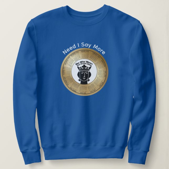 2026 Calendar Quote She Who Wears The Crown Rules Sweatshirt (Design vorne)