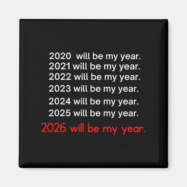 2026 Will Be My Year Funny Humor Hope Quote  Magnet (Vorne)